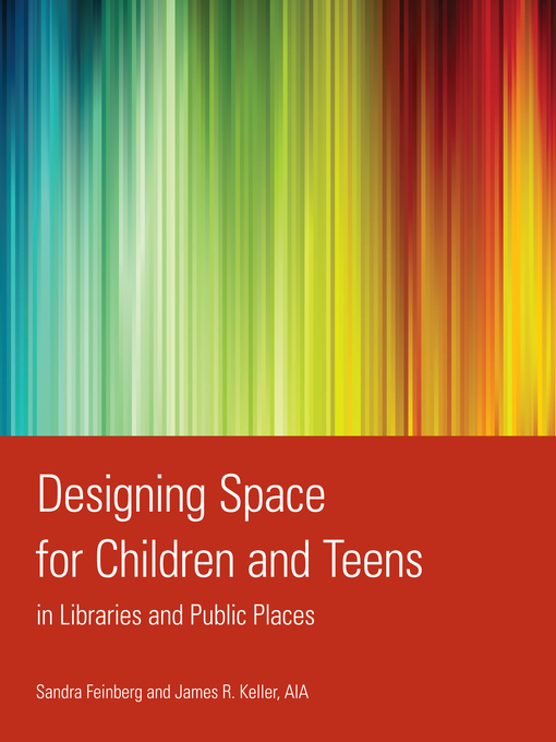 Title details for Designing Space for Children and Teens in Libraries and Public Places by Sandra Feinberg - Wait list